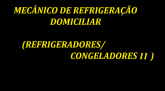 MECÂNICO DE REFRIGERAÇÃO DOMICILIAR 2