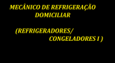 MECÂNICO DE REFRIGERAÇÃO DOMICILIAR 1